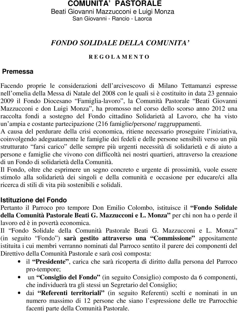 Beati Giovanni Mazzucconi e don Luigi Monza, ha promosso nel corso dello scorso anno 2012 una raccolta fondi a sostegno del Fondo cittadino Solidarietà al Lavoro, che ha visto un ampia e costante