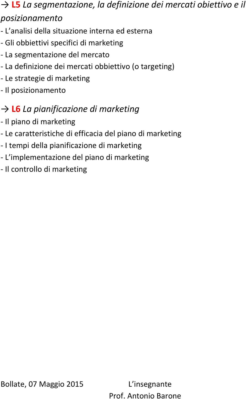 posizionamento L6 La pianificazione di marketing Il piano di marketing Le caratteristiche di efficacia del piano di marketing I tempi della