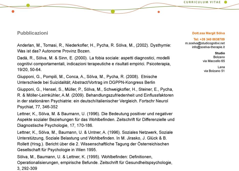 , Pycha, R. (2008). Etnische Unterschiede bei Suizidalität; Abstract/Vortrag im DGPPN-Kongress Berlin Giupponi, G., Hensel, S., Müller, P., Sölva, M., Schweigkofler, H., Steiner, E., Pycha, R. & Möller-Leimkühler, A.