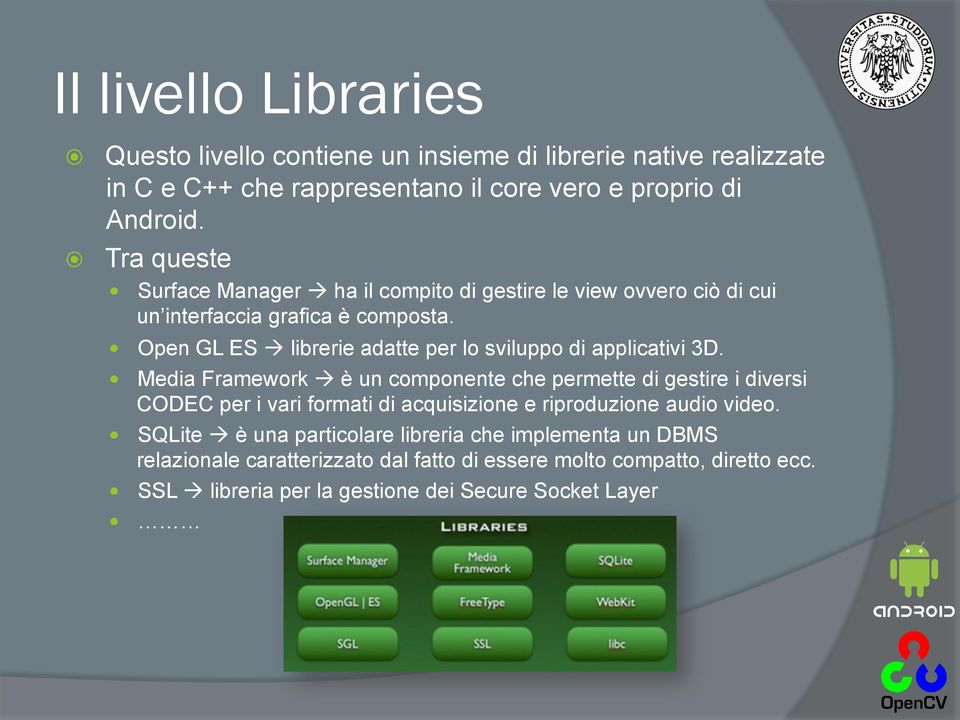 Open GL ES à librerie adatte per lo sviluppo di applicativi 3D.