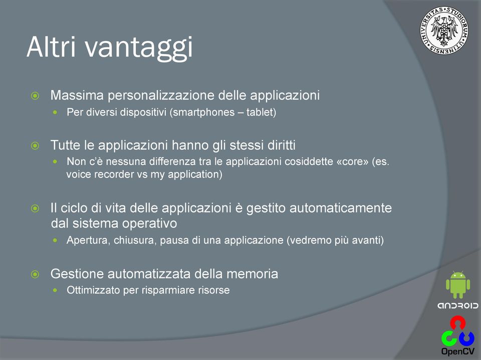 voice recorder vs my application) Il ciclo di vita delle applicazioni è gestito automaticamente dal sistema operativo