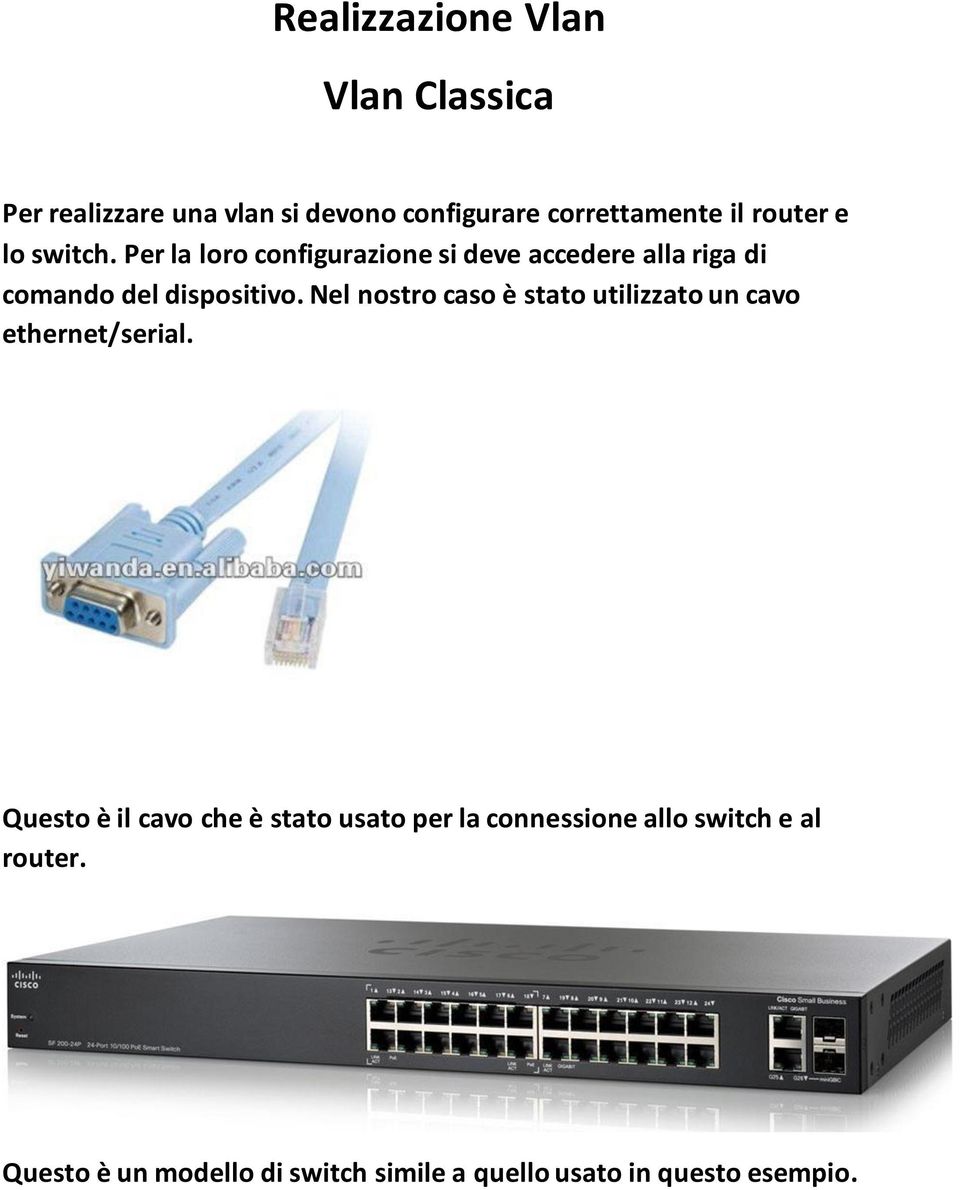 Nel nostro caso è stato utilizzato un cavo ethernet/serial.