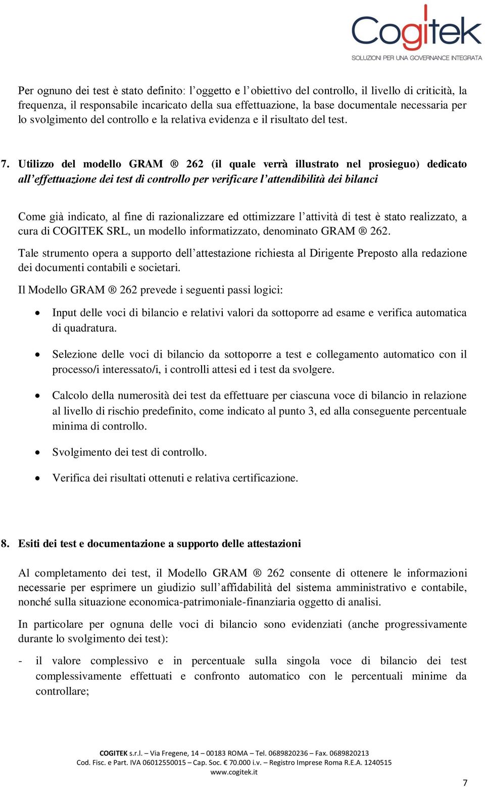 Utilizzo del modello GRAM 262 (il quale verrà illustrato nel prosieguo) dedicato all effettuazione dei test di controllo per verificare l attendibilità dei bilanci Come già indicato, al fine di