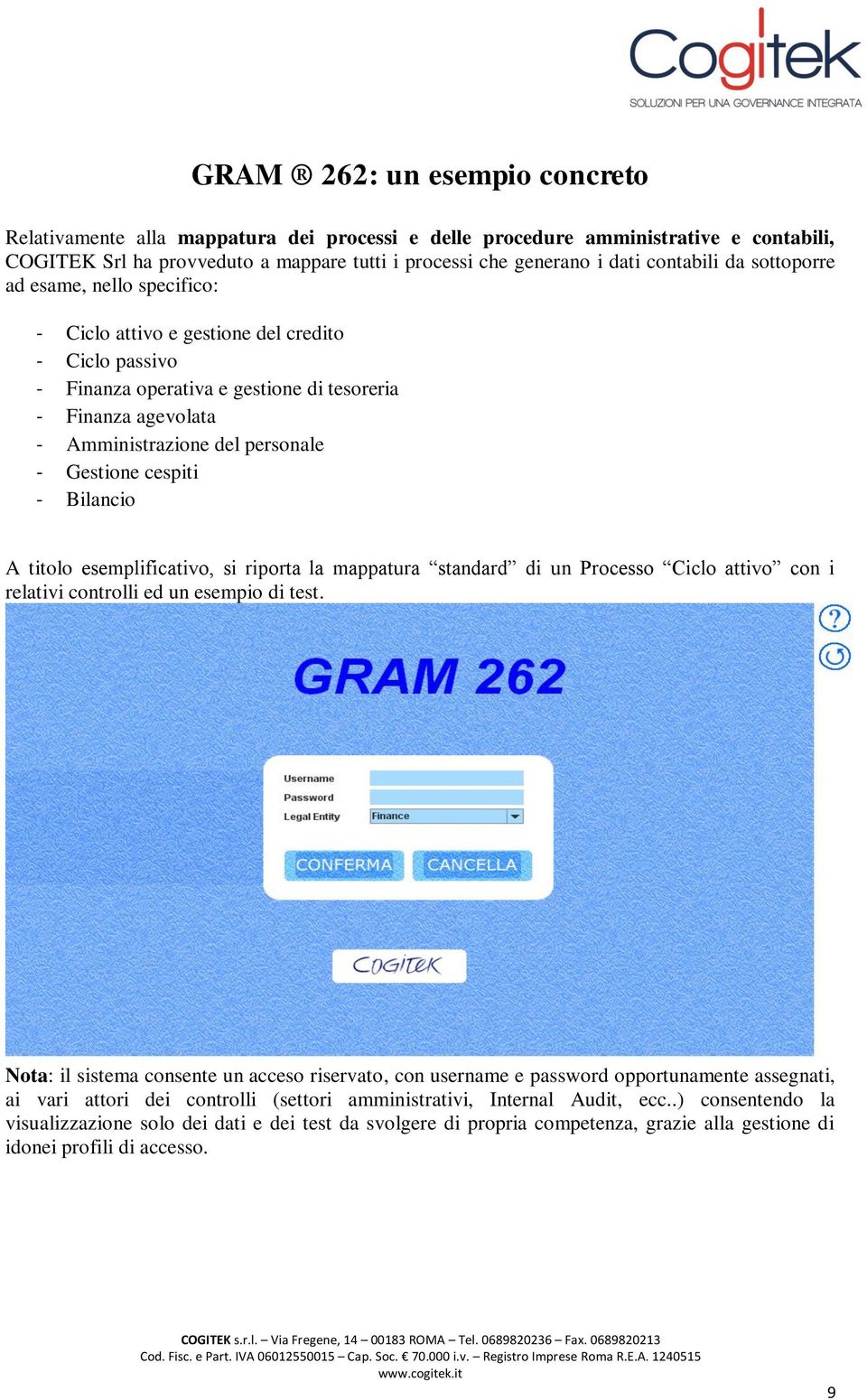 personale - Gestione cespiti - Bilancio A titolo esemplificativo, si riporta la mappatura standard di un Processo Ciclo attivo con i relativi controlli ed un esempio di test.