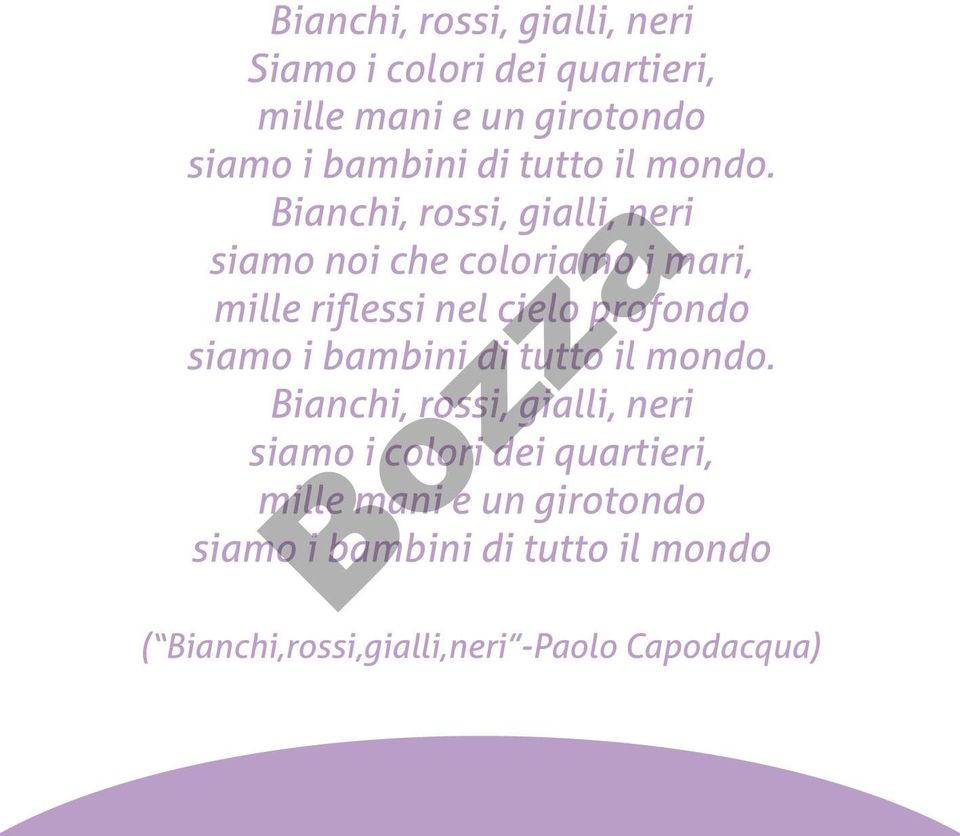 Bianchi, rossi, gialli, neri siamo noi che coloriamo i mari, mille riflessi nel cielo profondo siamo i