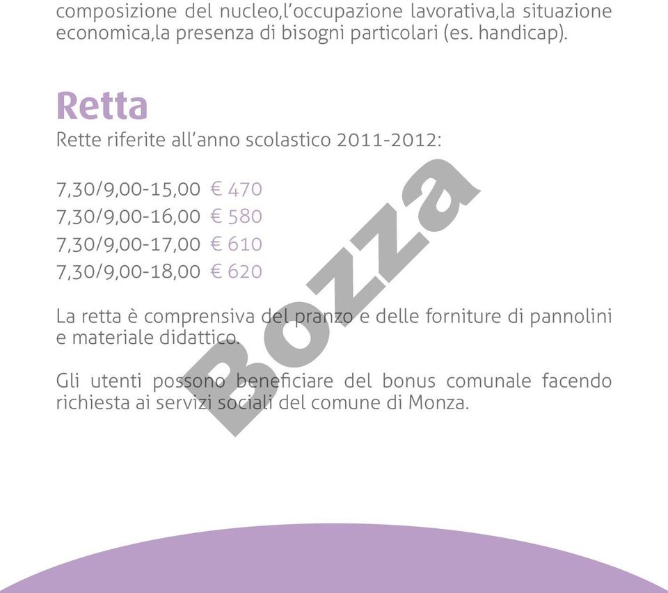 Retta Rette riferite all anno scolastico 2011-2012: 7,30/9,00-15,00 470 7,30/9,00-16,00 580 7,30/9,00-17,00 610