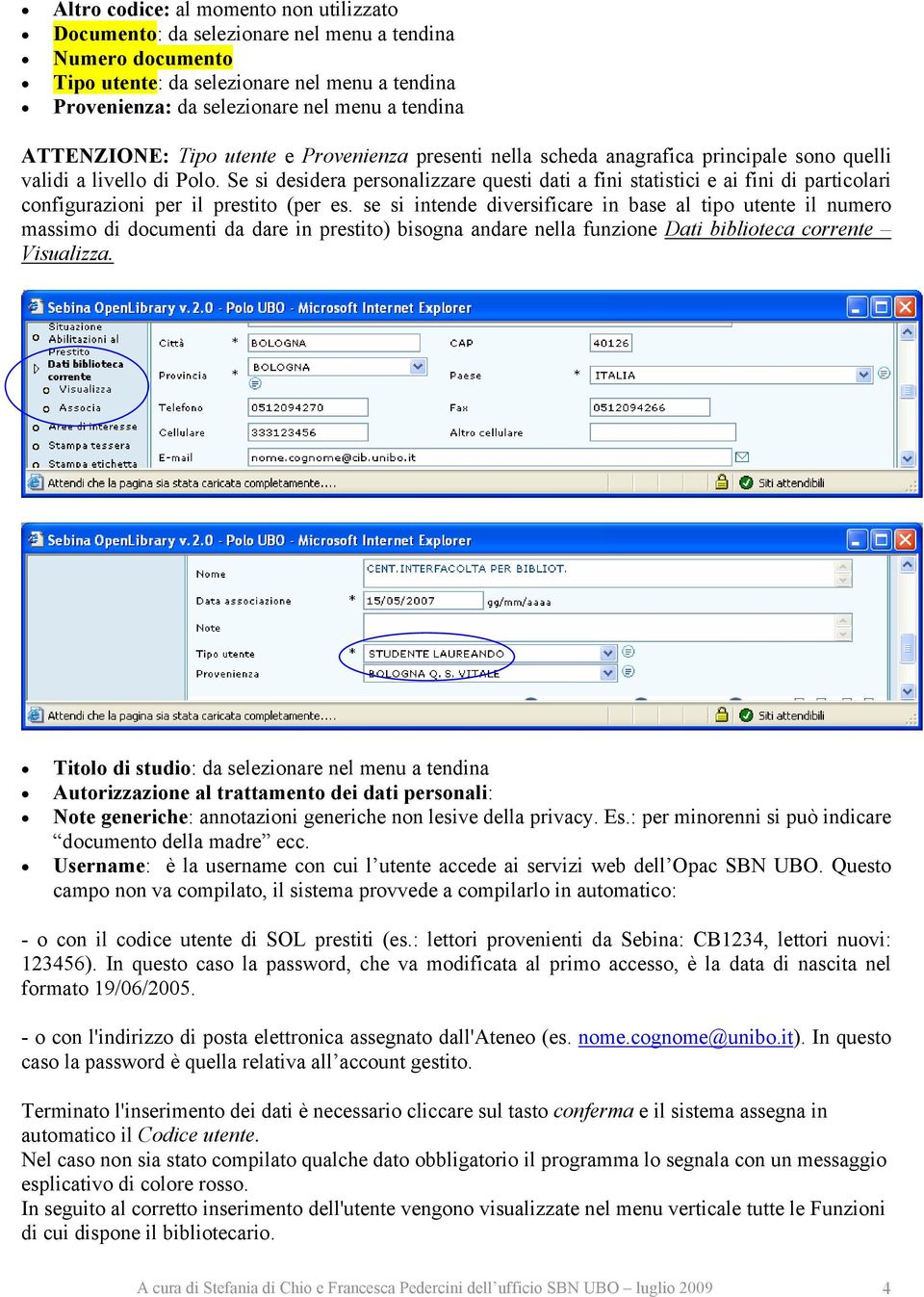 Se si desidera personalizzare questi dati a fini statistici e ai fini di particolari configurazioni per il prestito (per es.