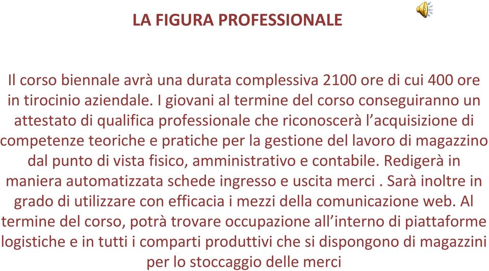 lavoro di magazzino dal punto di vista fisico, amministrativo e contabile. Redigerà in maniera automatizzata schede ingresso e uscita merci.