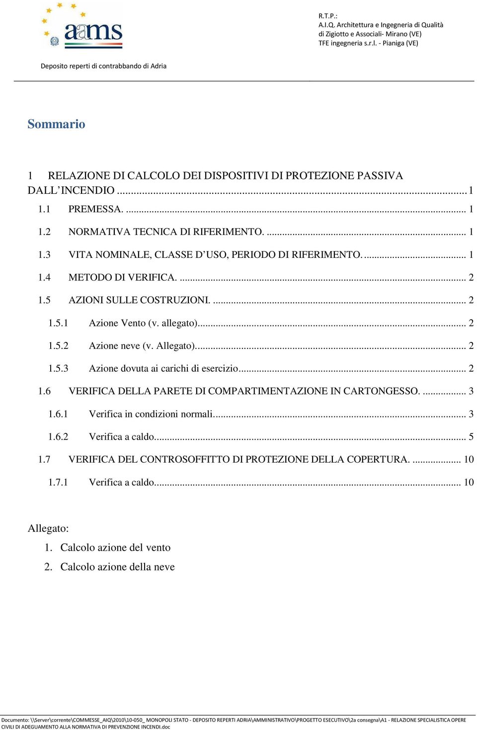 ... 3 1.6.1 Verifica in condizioni normali.... 3 1.6.2 Verifica a caldo.... 5 1.7 VERIFICA DEL CONTROSOFFITTO DI PROTEZIONE DELLA COPERTURA.... 10 1.7.1 Verifica a caldo.... 10 Allegato: 1.