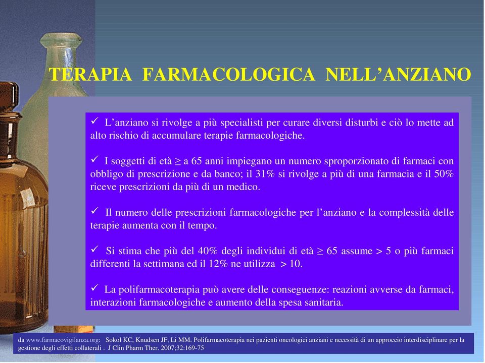 medico. Il numero delle prescrizioni farmacologiche per l anziano e la complessità delle terapie aumenta con il tempo.