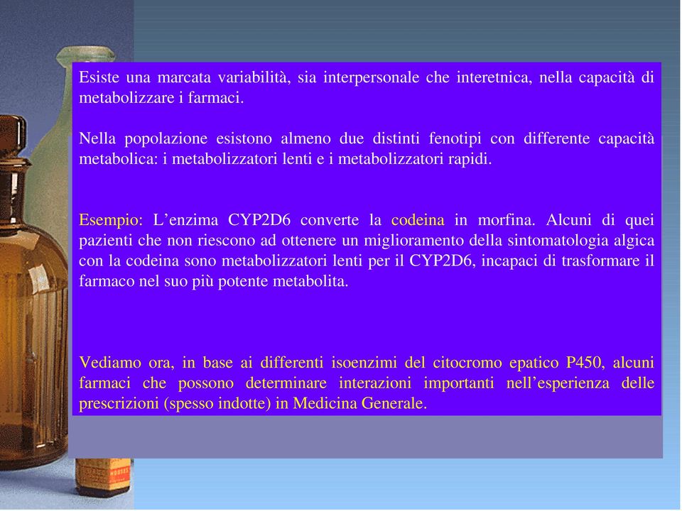 Esempio: L enzima CYP2D6 converte la codeina in morfina.