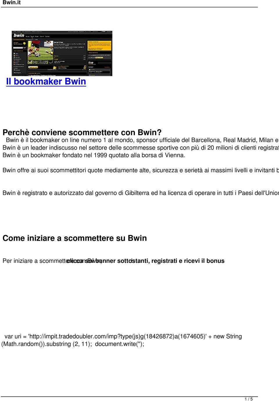 registrat Bwin è un bookmaker fondato nel 1999 quotato alla borsa di Vienna.