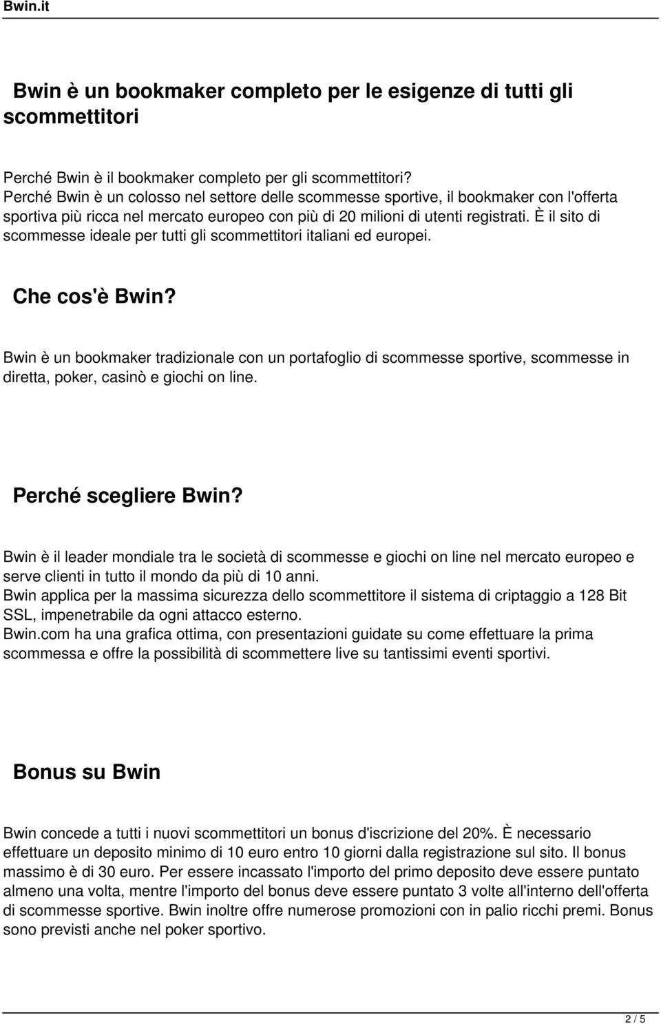 È il sito di scommesse ideale per tutti gli scommettitori italiani ed europei. Che cos'è Bwin?