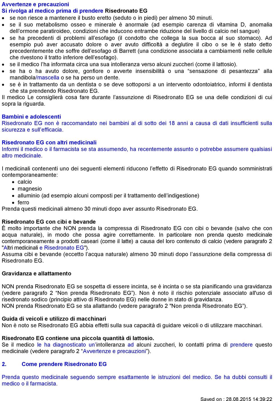 ha precedenti di problemi all esofago (il condotto che collega la sua bocca al suo stomaco).