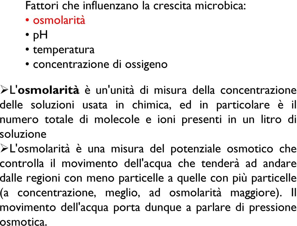 L'osmolarità è una misura del potenziale osmotico che controlla il movimento dell'acqua che tenderà ad andare dalle regioni con meno