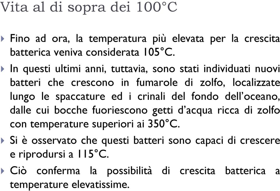 spaccature ed i crinali del fondo dell oceano, dalle cui bocche fuoriescono getti d acqua ricca di zolfo con temperature superiori ai