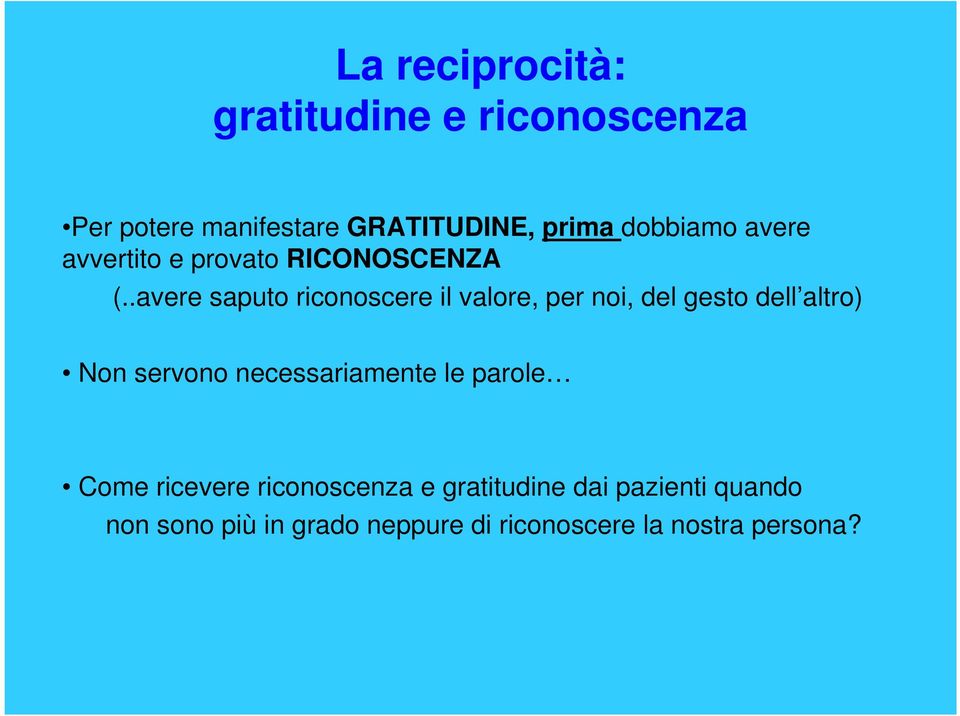 .avere saputo riconoscere il valore, per noi, del gesto dell altro) Non servono