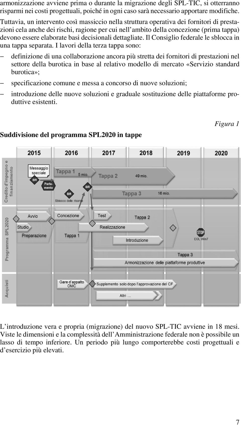 basi decisionali dettagliate. Il Consiglio federale le sblocca in una tappa separata.