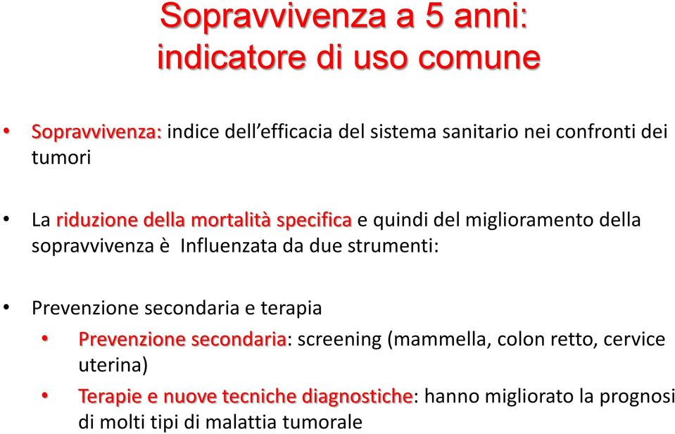 Influenzata da due strumenti: Prevenzione secondaria e terapia Prevenzione secondaria: screening (mammella, colon