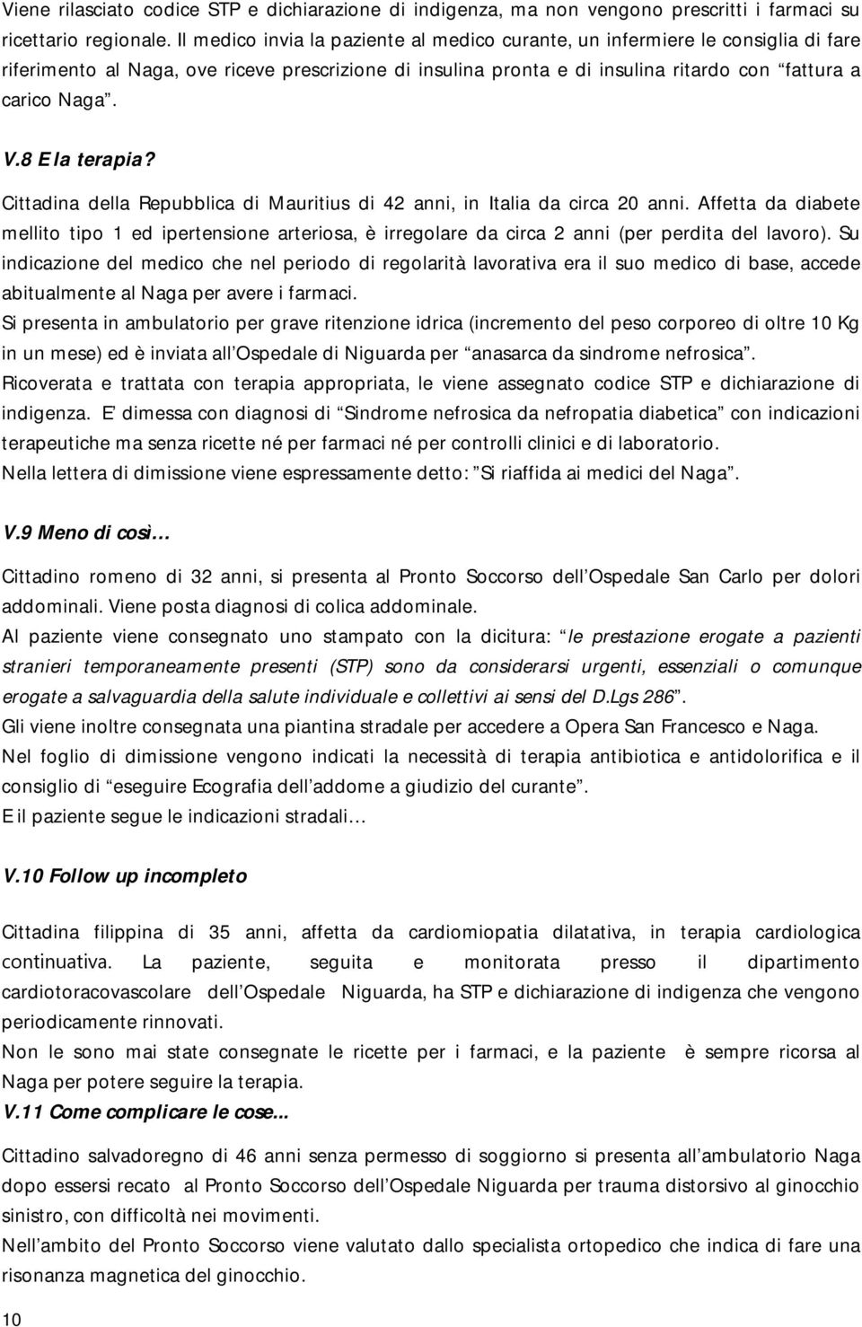 8 E la terapia? Cittadina della Repubblica di Mauritius di 42 anni, in Italia da circa 20 anni.