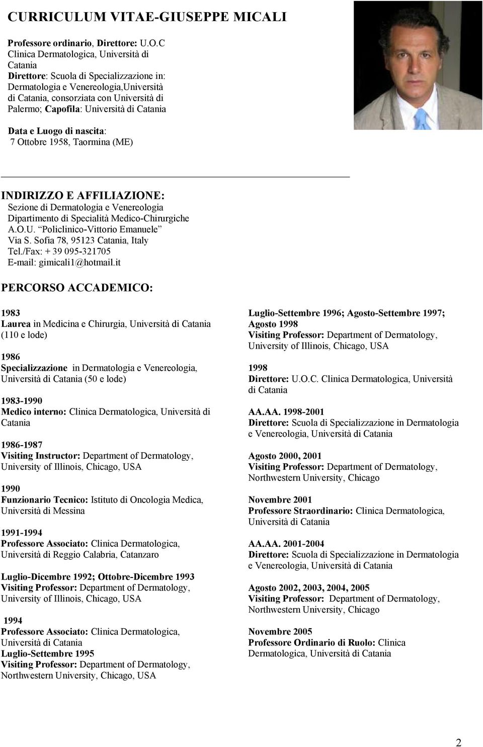 di Catania Data e Luogo di nascita: 7 Ottobre 1958, Taormina (ME) INDIRIZZO E AFFILIAZIONE: Sezione di Dermatologia e Venereologia Dipartimento di Specialità Medico-Chirurgiche A.O.U.