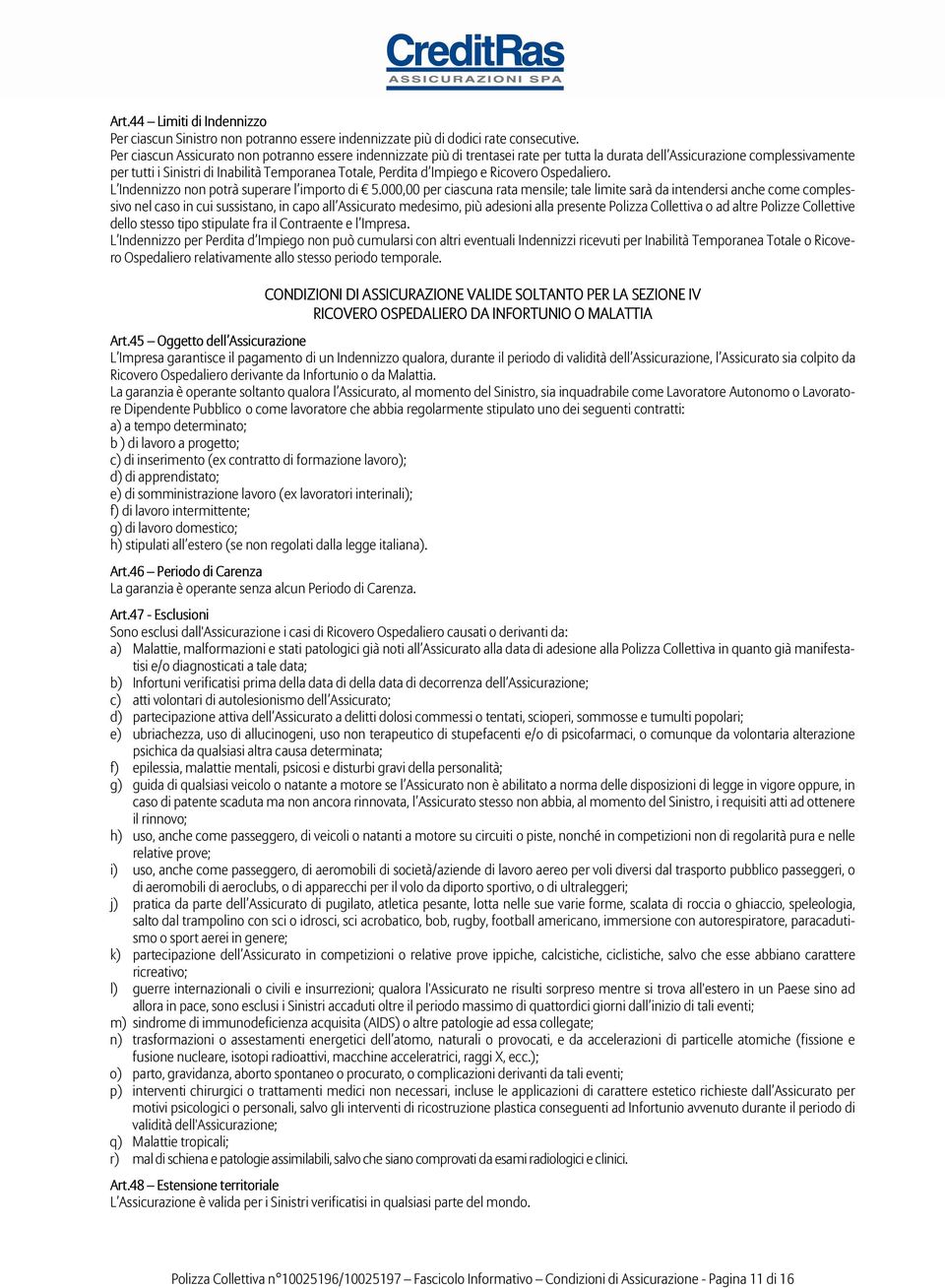 Impiego e Ricovero Ospedaliero. L Indennizzo non potrà superare l importo di 5.