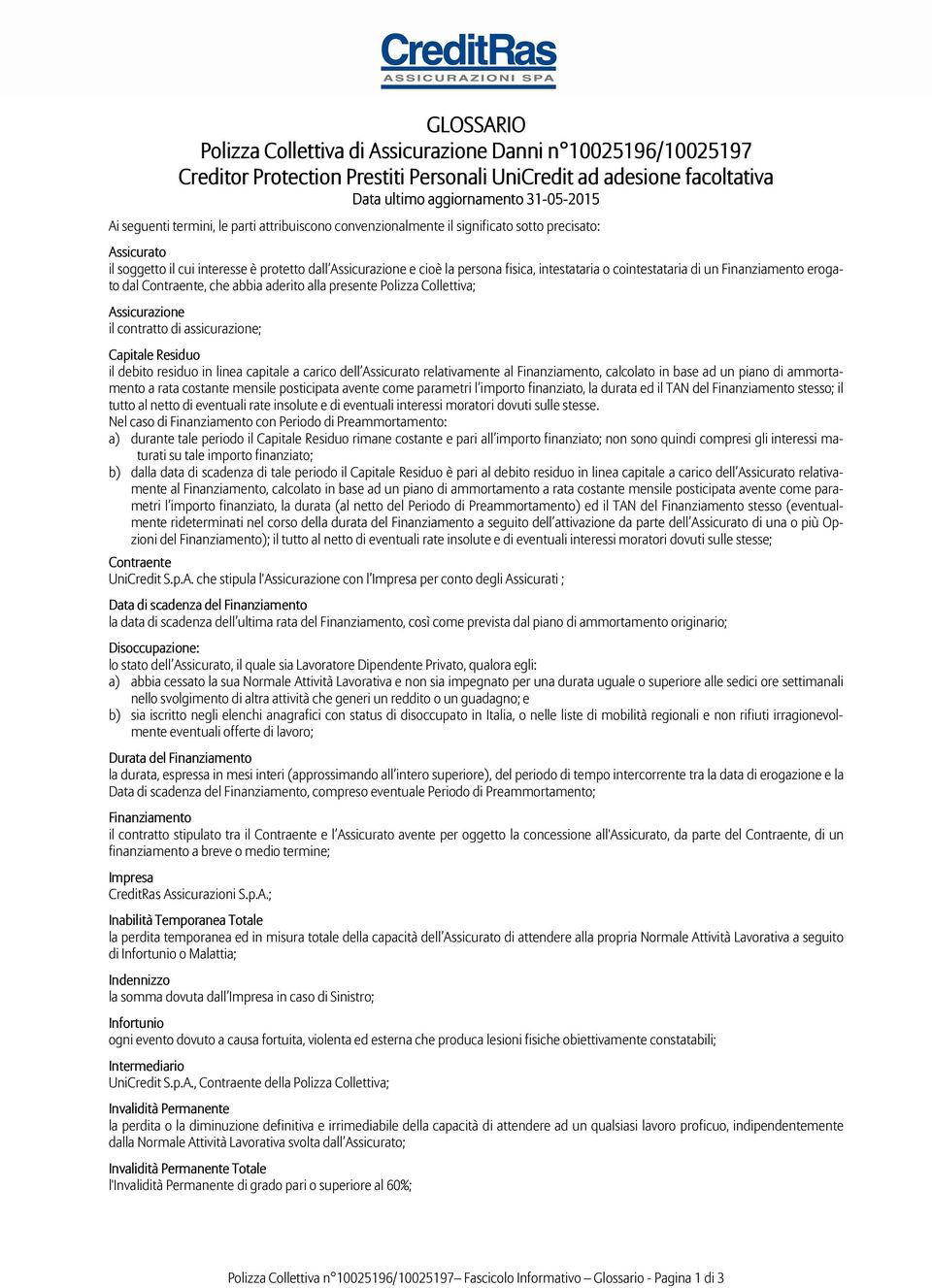 cointestataria di un Finanziamento erogato dal Contraente, che abbia aderito alla presente Polizza Collettiva; Assicurazione il contratto di assicurazione; Capitale Residuo il debito residuo in linea