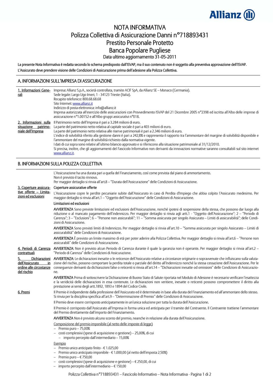 Informazioni Generali 2. Informazioni sulla situazione patrimoniale dell Impresa Impresa: Allianz S.p.A., società controllata, tramite ACIF SpA, da Allianz SE Monaco (Germania).