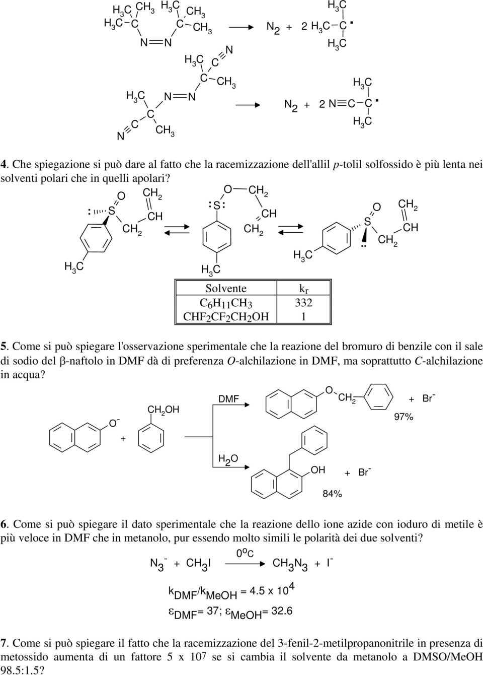 ome si può spiegare l'osservazione sperimentale che la reazione del bromuro di benzile con il sale di sodio del βnaftolo in DMF dà di preferenza alchilazione in DMF, ma soprattutto alchilazione in