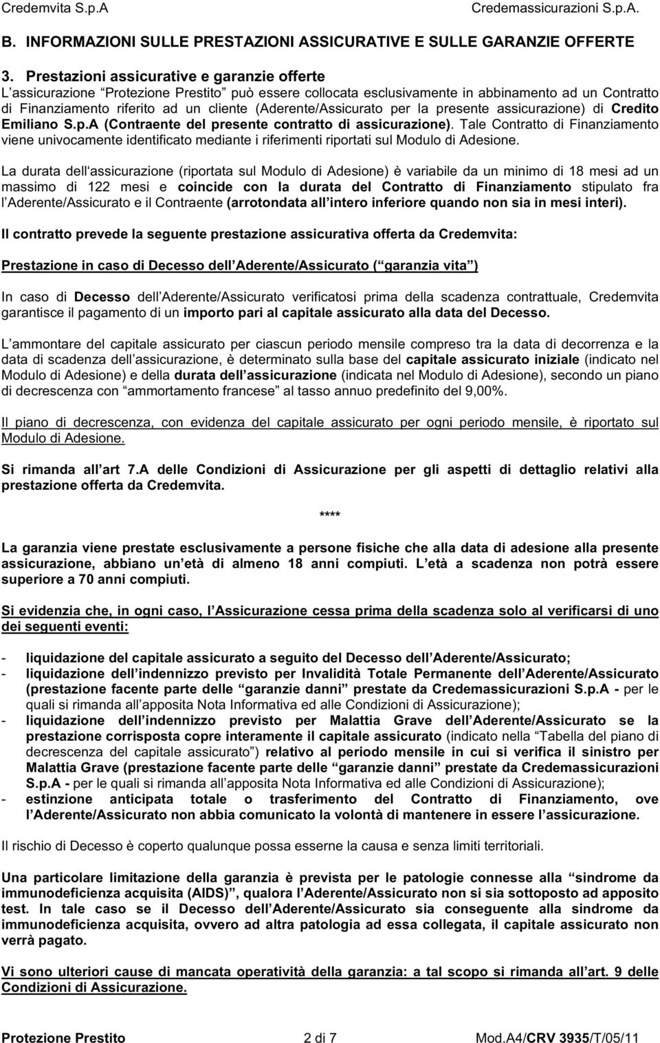 (Aderente/Assicurato per la presente assicurazione) di Credito Emiliano S.p.A (Contraente del presente contratto di assicurazione).