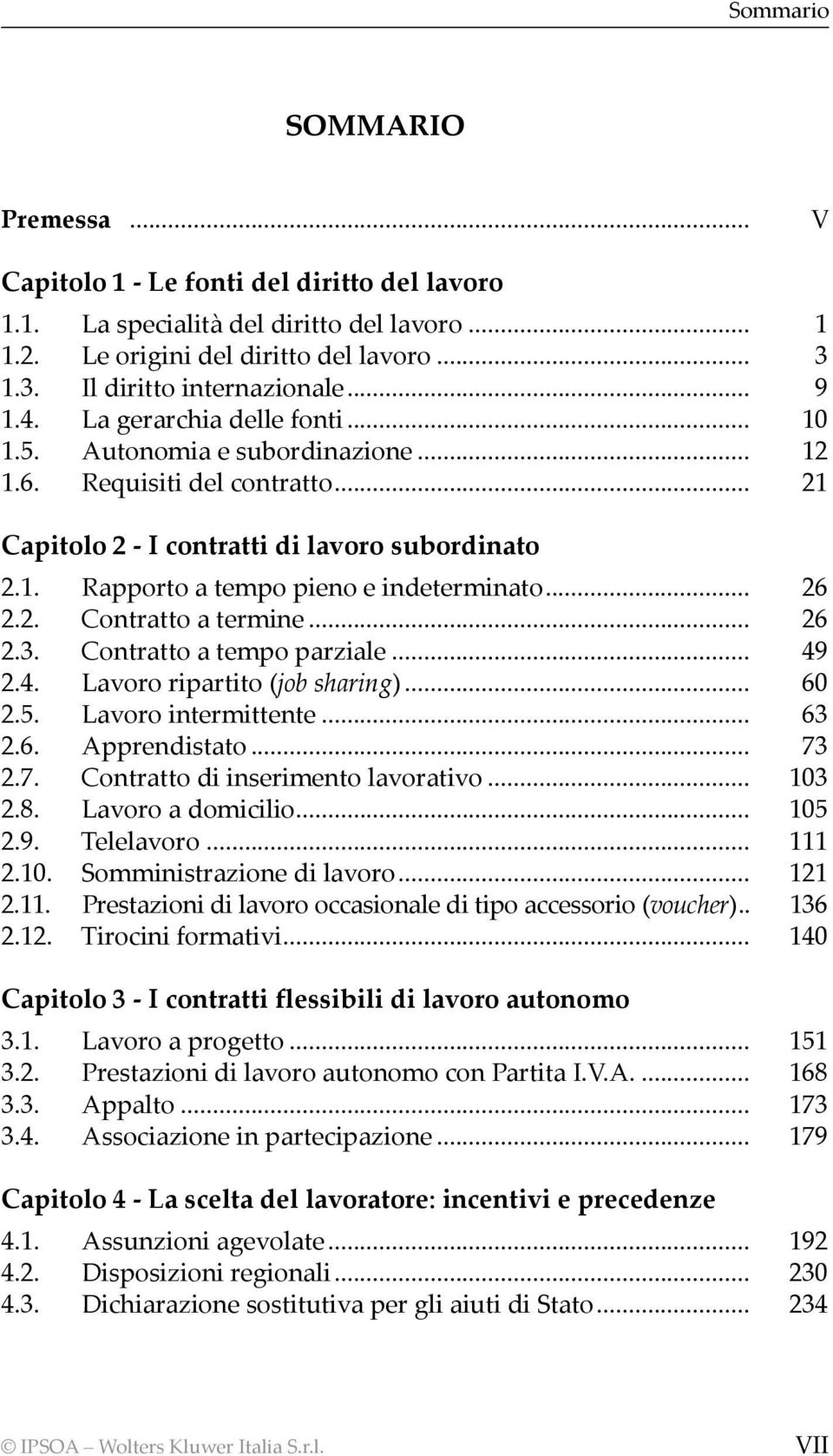 .. 26 2.2. Contratto a termine... 26 2.3. Contratto a tempo parziale... 49 2.4. Lavoro ripartito (job sharing)... 60 2.5. Lavoro intermittente... 63 2.6. Apprendistato... 73