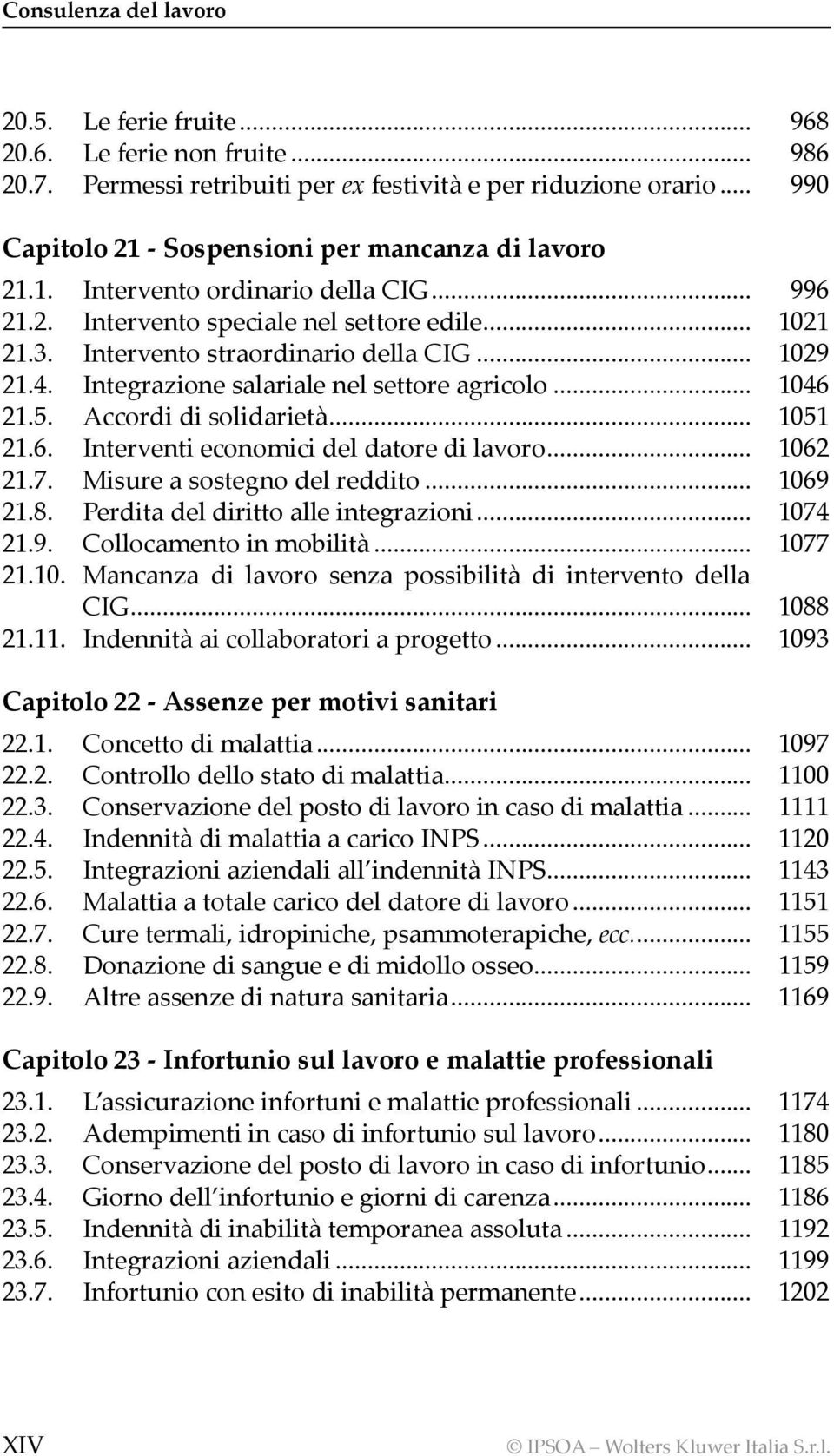 .. 1029 21.4. Integrazione salariale nel settore agricolo... 1046 21.5. Accordi di solidarietà... 1051 21.6. Interventi economici del datore di lavoro... 1062 21.7. Misure a sostegno del reddito.