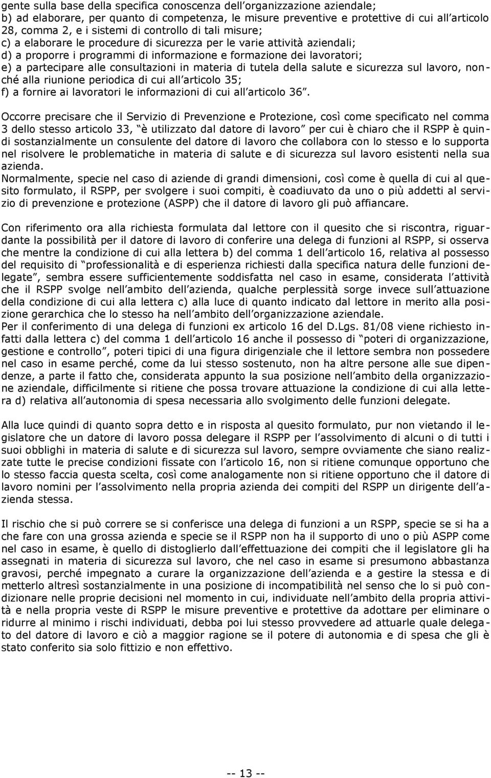 consultazioni in materia di tutela della salute e sicurezza sul lavoro, nonché alla riunione periodica di cui all articolo 35; f) a fornire ai lavoratori le informazioni di cui all articolo 36.