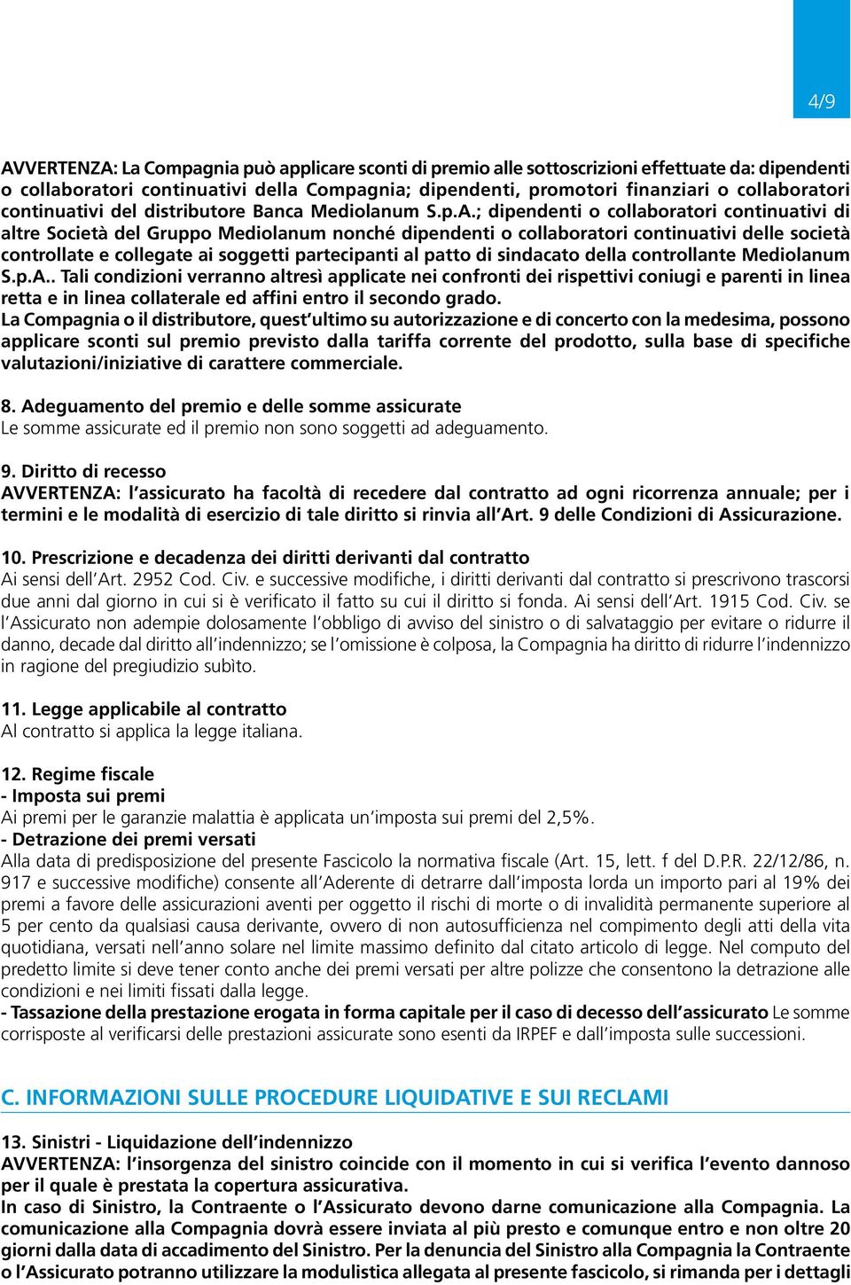 ; dipendenti o collaboratori continuativi di altre Società del Gruppo Mediolanum nonché dipendenti o collaboratori continuativi delle società controllate e collegate ai soggetti partecipanti al patto