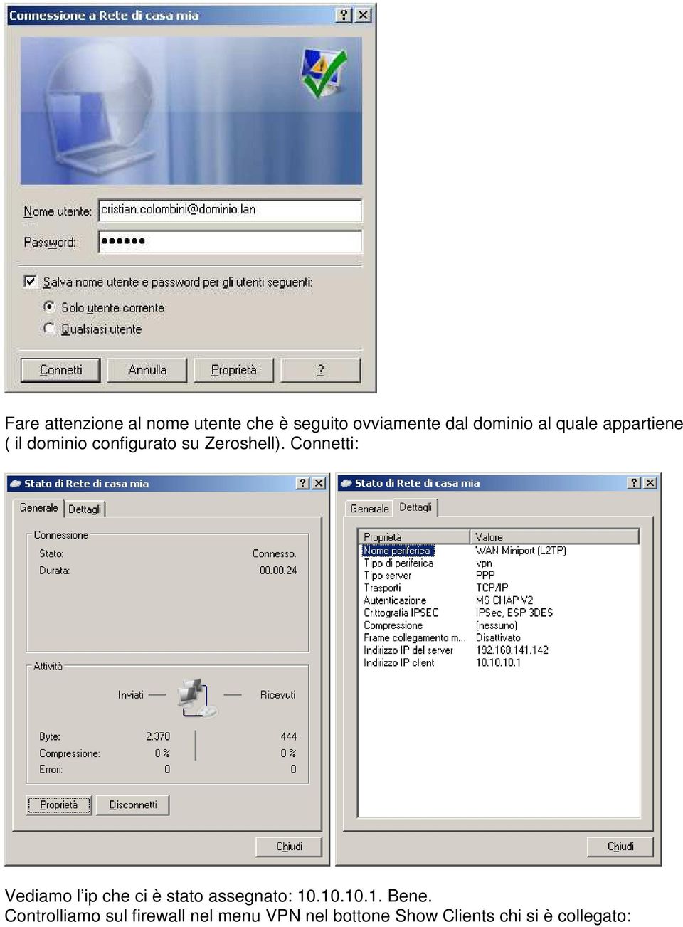 Connetti: Vediamo l ip che ci è stato assegnato: 10.10.10.1. Bene.