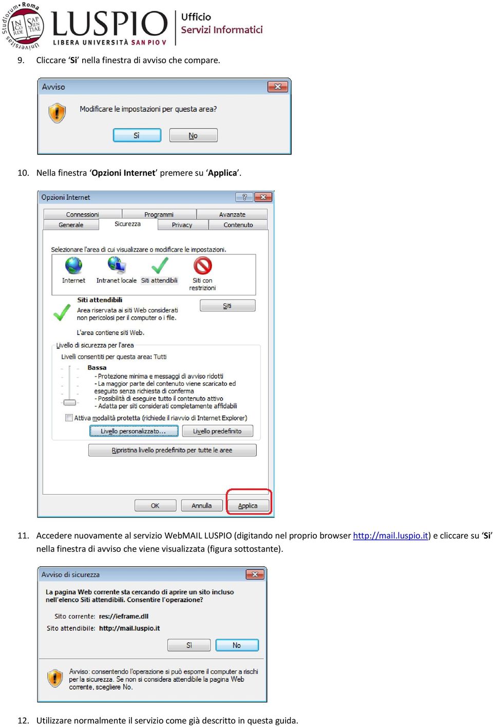 Accedere nuovamente al servizio WebMAIL LUSPIO (digitando nel proprio browser http://mail.