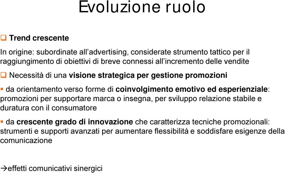 esperienziale: promozioni per supportare marca o insegna, per sviluppo relazione stabile e duratura con il consumatore da crescente grado di innovazione che