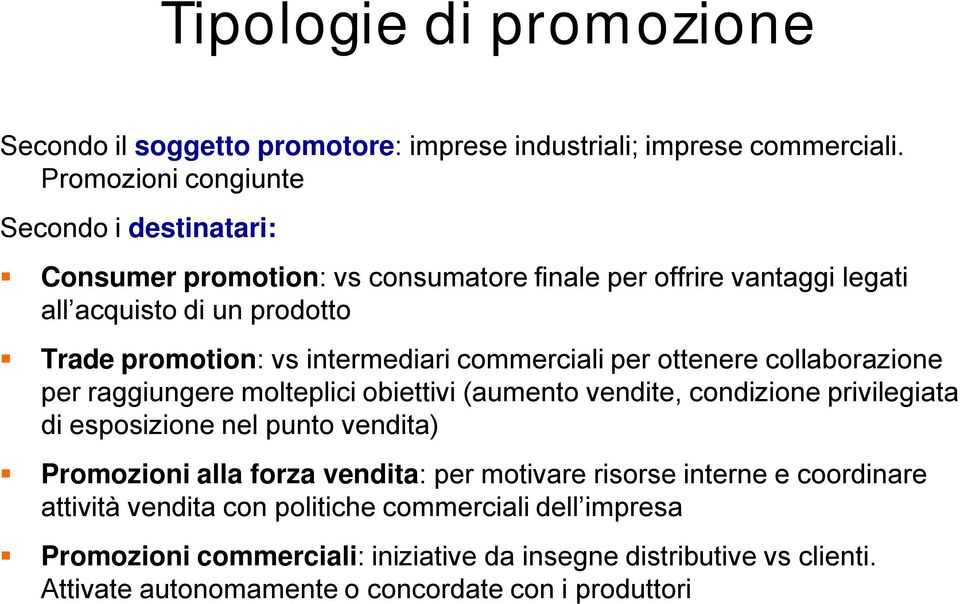 intermediari commerciali per ottenere collaborazione per raggiungere molteplici obiettivi (aumento vendite, condizione privilegiata di esposizione nel punto vendita)