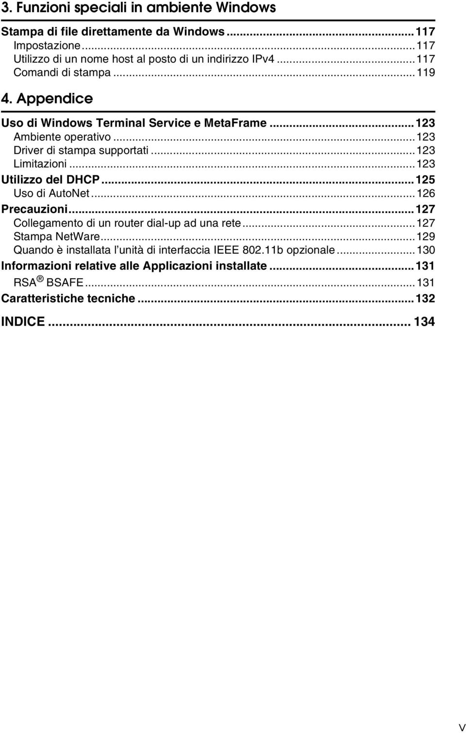 ..13 Utilizzo del DHCP...15 Uso di AutoNet...16 Precauzioni...17 Collegamento di un router dial-up ad una rete...17 Stampa NetWare.