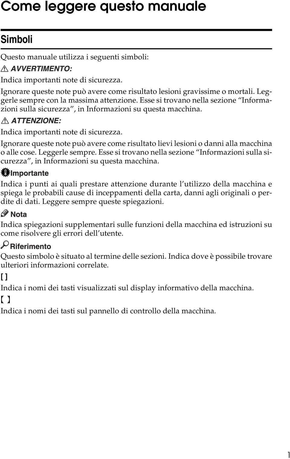 Ignorare queste note può avere come risultato lievi lesioni o danni alla macchina o alle cose. Leggerle sempre.