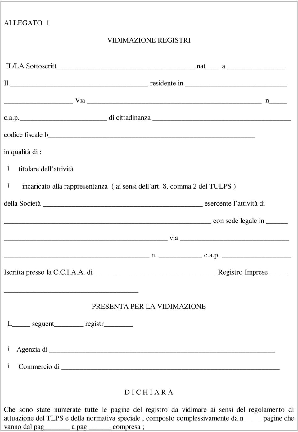 8, comma 2 del TULPS ) della Società esercente l attività di con sede legale in via n. c.a.p. Iscritta presso la C.C.I.A.