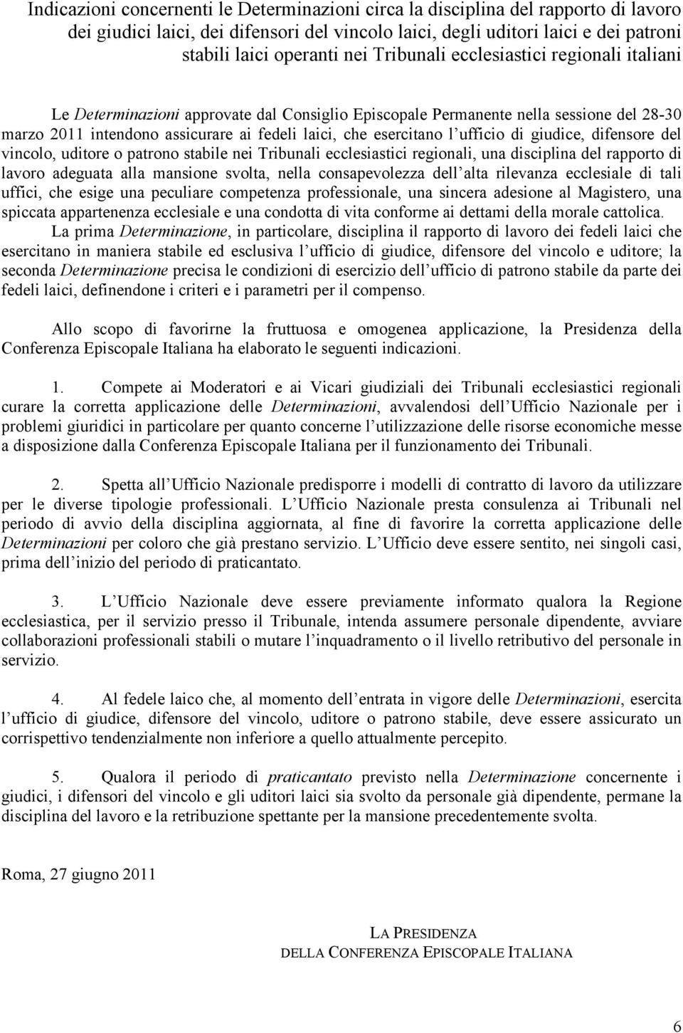 ufficio di giudice, difensore del vincolo, uditore o patrono stabile nei Tribunali ecclesiastici regionali, una disciplina del rapporto di lavoro adeguata alla mansione svolta, nella consapevolezza