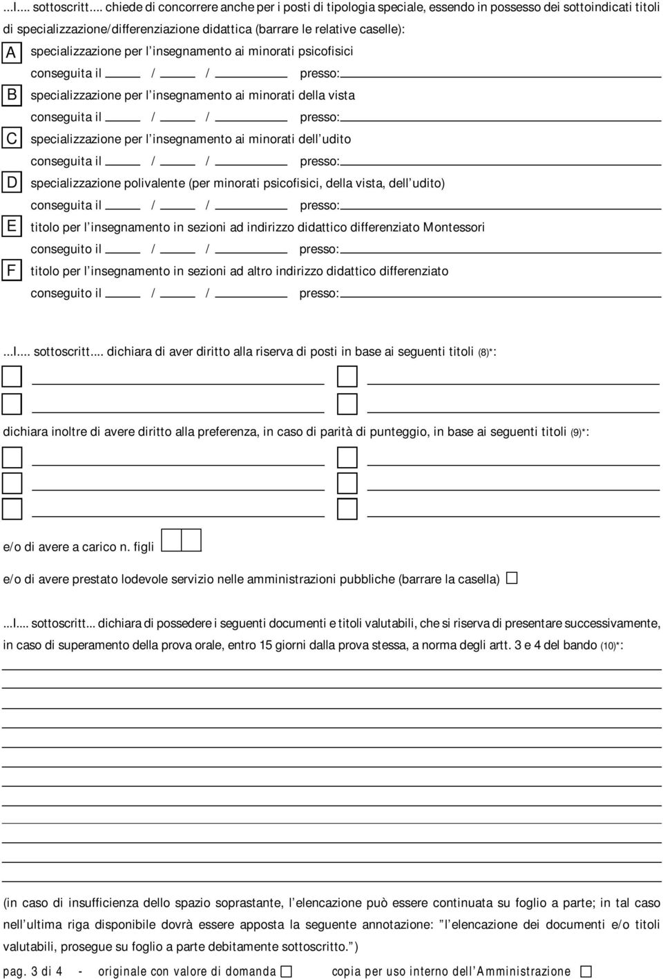 specializzazione per l insegnamento ai minorati psicofisici B specializzazione per l insegnamento ai minorati della vista C specializzazione per l insegnamento ai minorati dell udito D