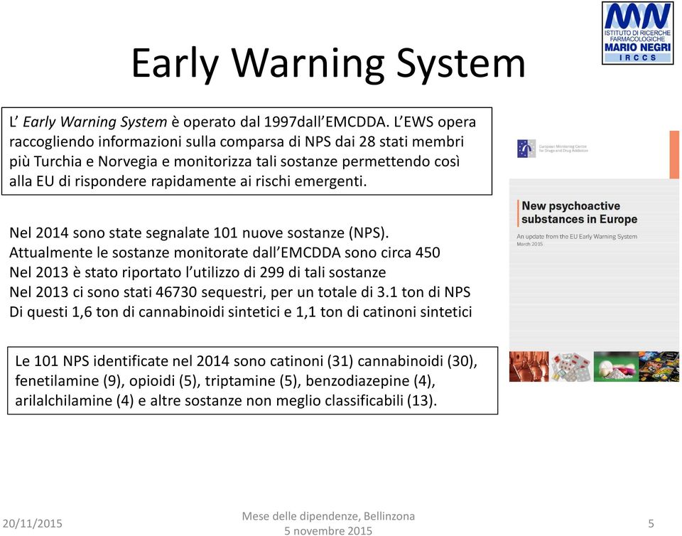 emergenti. Nel 2014 sono state segnalate 101 nuove sostanze (NPS).