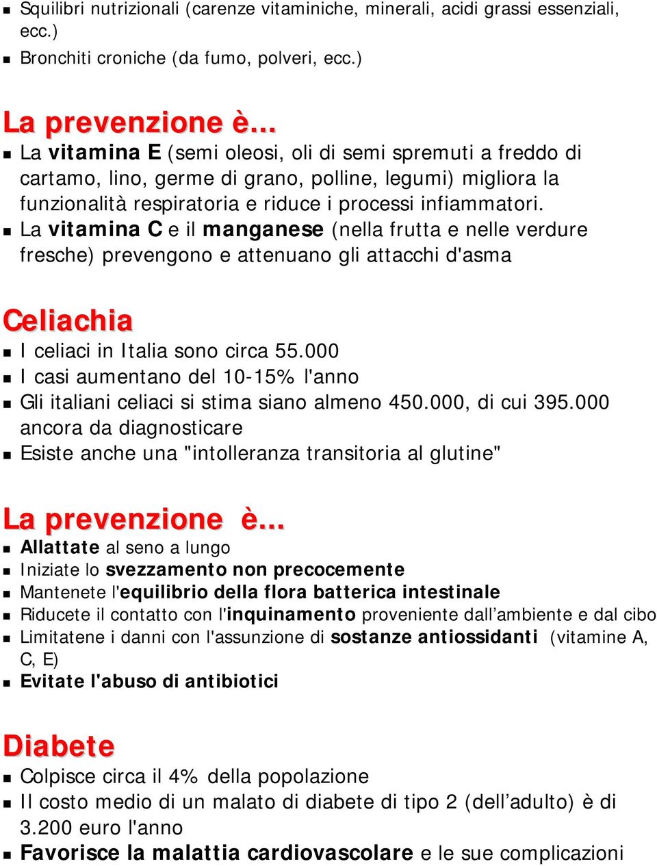 La vitamina C e il manganese (nella frutta e nelle verdure fresche) prevengono e attenuano gli attacchi d'asma Celiachia I celiaci in Italia sono circa 55.