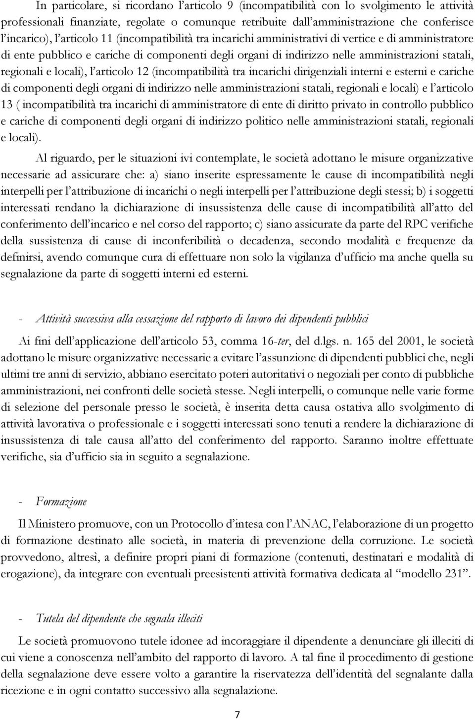 locali), l articolo 12 (incompatibilità tra incarichi dirigenziali interni e esterni e cariche di componenti degli organi di indirizzo nelle amministrazioni statali, regionali e locali) e l articolo