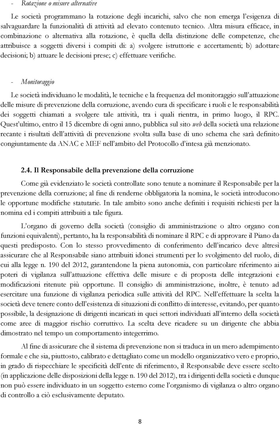 accertamenti; b) adottare decisioni; b) attuare le decisioni prese; c) effettuare verifiche.