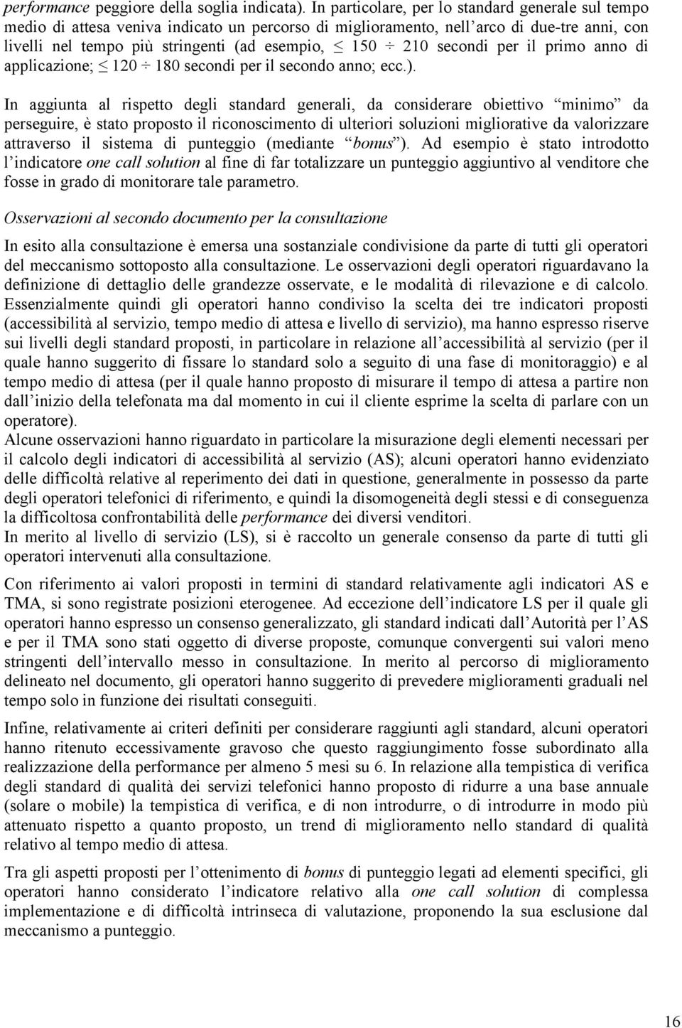 secondi per il primo anno di applicazione; 120 180 secondi per il secondo anno; ecc.).