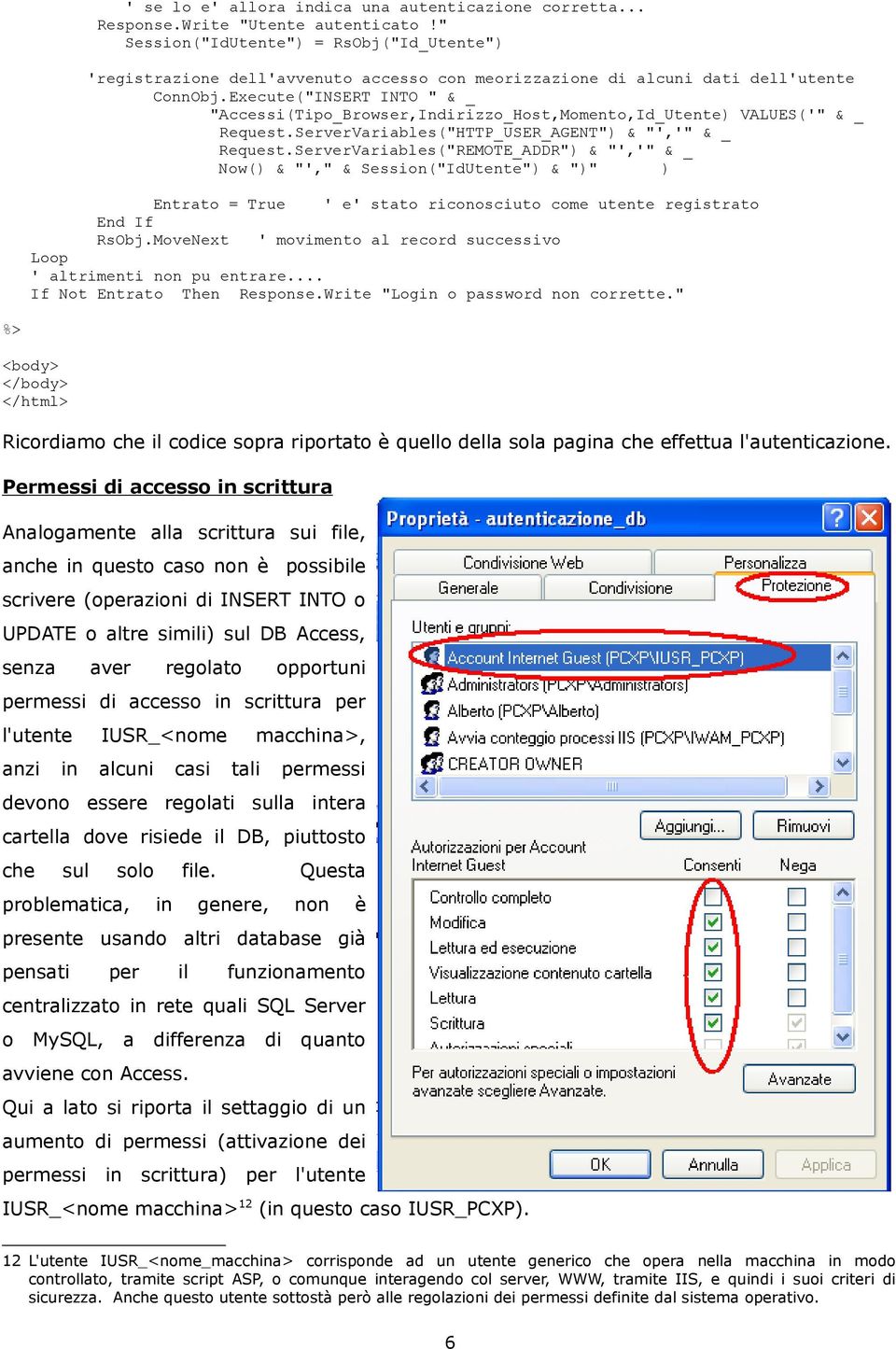 Execute("INSERT INTO " & _ "Accessi(Tipo_Browser,Indirizzo_Host,Momento,Id_Utente) VALUES('" & _ Request.ServerVariables("HTTP_USER_AGENT") & "','" & _ Request.