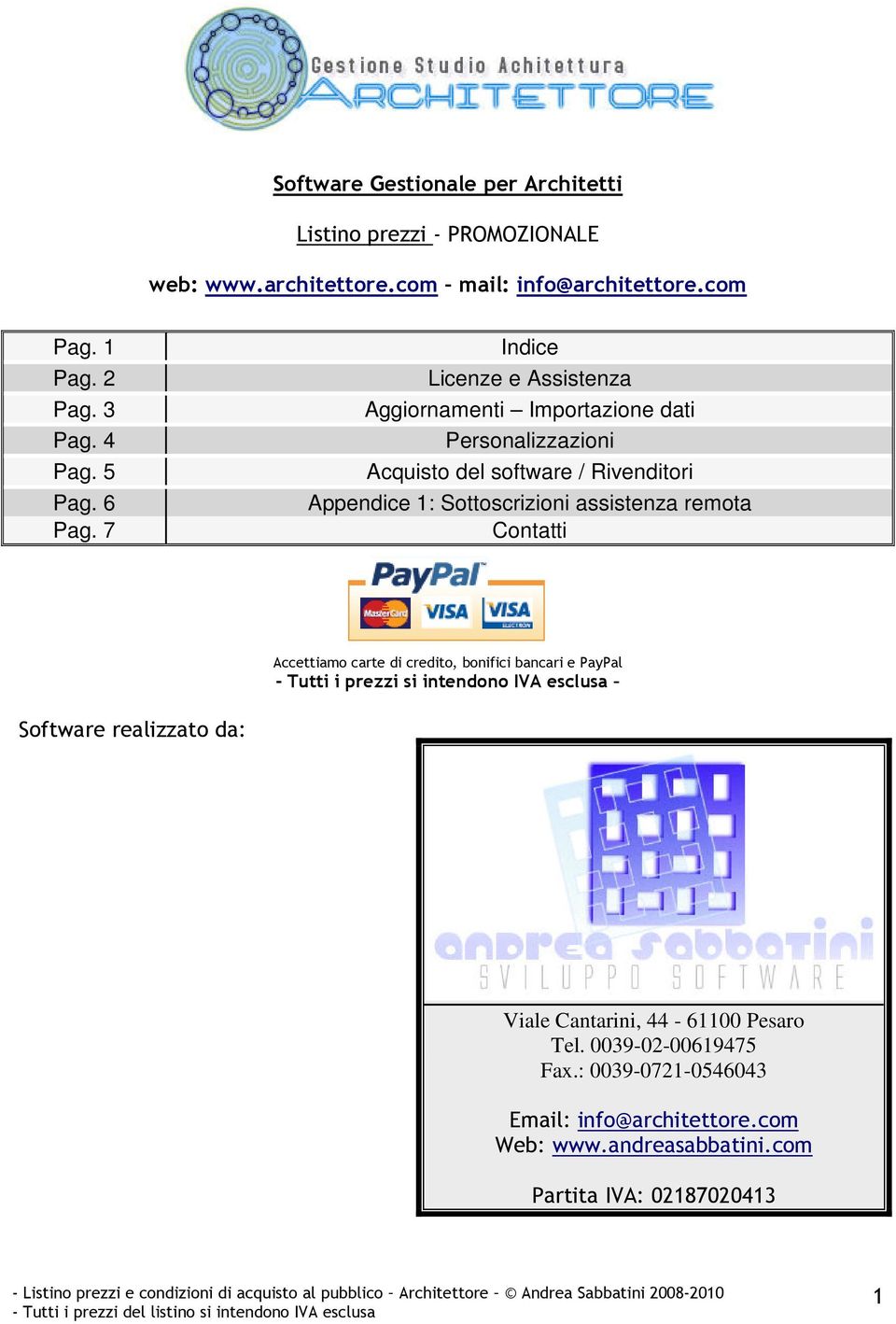 7 Indice Licenze e Assistenza Aggiornamenti Importazione dati Personalizzazioni Acquisto del software / Rivenditori Appendice 1: Sottoscrizioni assistenza